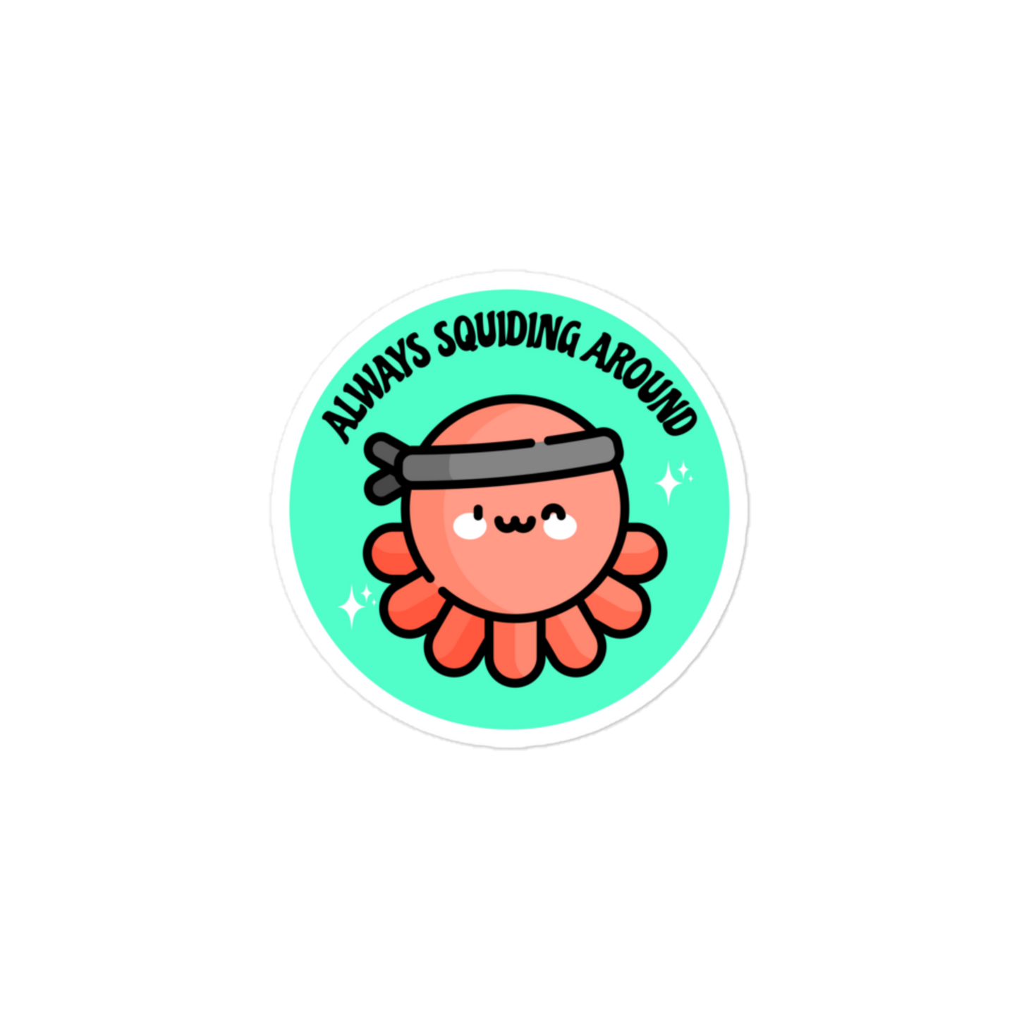 Always Squiding Around - Squid - Circle Cut Sticker