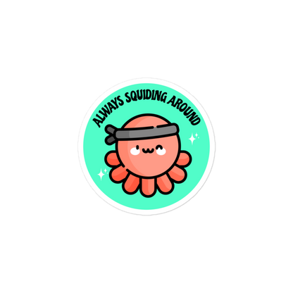 Always Squiding Around - Squid - Circle Cut Sticker