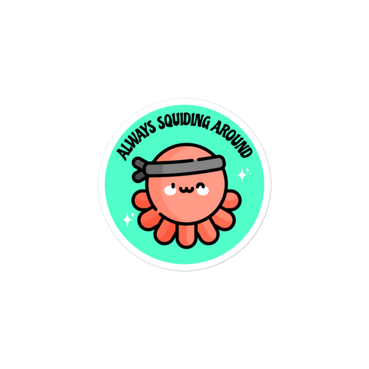 Always Squiding Around - Squid - Circle Cut Sticker